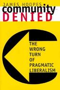 Community Denied The Wrong Turn of Pragmatic Liberalism cover