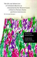 The Life and Adventures of Trobadora Beatrice As Chronicled by Her Minstrel Laura A Novel in Thirteen Books and Seven Intermezzos cover