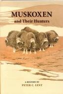 Muskoxen and Their Hunters A History cover