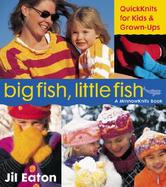 Big Fish, Little Fish Quickknits for Kids & Grown-Ups cover