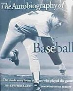 The Autobiography of Baseball The Inside Story from the Stars Who Played the Game cover