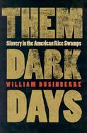 Them Dark Days Slavery in the American Rice Swamps cover