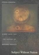 Subject Without Nation Robert Musil and the History of Modern Identity cover