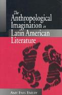 The Anthropological Imagination in Latin American Literature cover