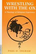 Wrestling with the Ox: A Theology of Religious Experience cover