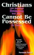 Christians Can Possess Demons but Cannot Be Possessed cover