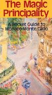 The Magic Principality: A Pocket Guide to Monaco-Monte Carlo cover