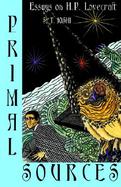 Primal Sources Essays on H. P. Lovecraft cover
