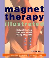 Magnet Therapy Illustrated Natural Healing and Pain Relief Using Magnets cover