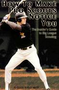 How to Make Pro Scouts Notice You The Insider's Guide to Big League Scouting cover