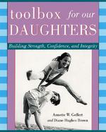 A Toolbox for Our Daughters Building Strength, Confidence, and Integrity cover