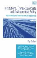 Institutions, Transaction Costs and Environmental Policy Institutional Reform for Water Resources cover