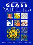 The Complete Guide to Glass Painting Over 90 Techniques With 25 Original Projects and 400 Motifs cover