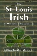 The St. Louis Irish: An Unmatched Celtic Community cover