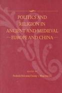 Politics and Religion in Ancient and Medieval Europe and China cover