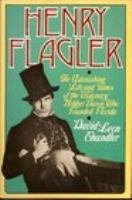 Henry Flagler: The Astonishing Life and Times of the Visionary Robber Baron Who Founded Florida cover