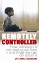 Remotely Controlled: How Television Is Damaging Our Lives and What We Can Do About It cover