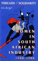 Threads of Solidarity Women in South African Industry, 1900-1980 cover