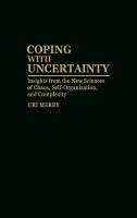 Coping with Uncertainty: Insights from the New Sciences of Chaos, Self-Organization, and Complexity cover