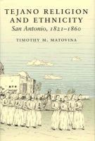 Tejano Religion and Ethnicity: San Antonio, 1821-1860 cover