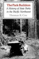The Park Builders A History of State Parks in the Pacific Northwest cover