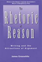 The Rhetoric of Reason Writing and the Attractions of Argument cover