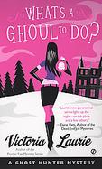What's A Ghoul to Do?: A Ghost Hunter Mystery cover