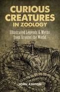 Curious Creatures in Zoology : Illustrated Legends and Myths from Around the World cover