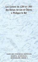 Les Lettres de 1289 et 1305 des ilkham Aryum et Oljeitu a Philippe le Bel cover