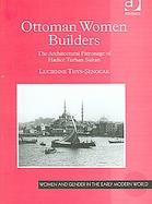 Ottoman Women Builders The Architectural Patronage of Hadice Turhan Sultan cover