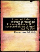 A Pastoral Bishop : A memoir of Alexander Chinnery-Haldane, D. D. , sometime bishop of Argyll and The cover