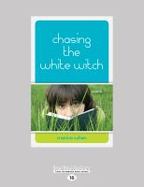Chasing the White Witch : A Novel cover