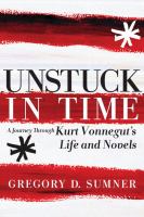 Unstuck in Time : A Journey Through Kurt Vonnegut's Life and Novels cover