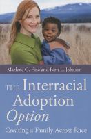 The Interracial Adoption Option : Creating a Family Across Race cover