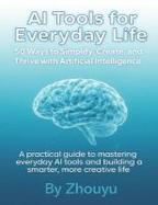 AI Tools for Everyday Life: 50 Ways to Simplify, Create, and Thrive with Artificial Intelligence : A Practical Guide to Mastering Everyday AI Tools and Building a Smarter, More Creative Life cover