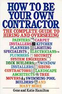 How to be Your Own Contractor: The Complete Guide to Hiring and Overseeing cover