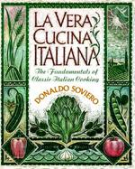 La Vera Cucina Italiana: The Fundamentals of Classical Italian Cooking cover