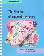 The Shaping of Musical Elements (volume1) cover
