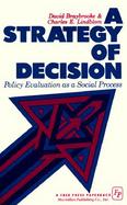 A Strategy of Decision: Policy Evaluation as a Social Process cover