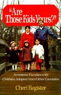 Are Those Kids Yours? American Families With Children Adopted from Other Countries cover