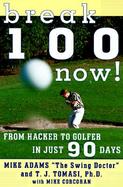 Break 100 Now! From Hacker to Golfer in Just 90 Days cover