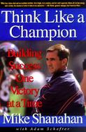 Think Like a Champion: Building Success One Victory at a Time cover