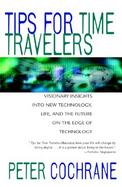 Tips for Time Travelers: Visionary Insights Into New Technology, Life, and the Future on the Edge of Technology cover