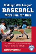 Making Little League Baseball More Fun for Kids 30 Games and Drills Guaranteed to Improve Skills and Attitudes cover