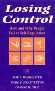 Losing Control How and Why People Fail at Self-Regulation cover