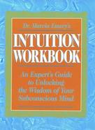 Dr. Marcia Emery's Intuition Workbook: An Expert's Guide to Unlocking the Wisdom of Your Subconscious Mind cover