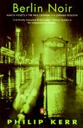Berlin Noir March Violets/the Pale Criminal/a German Requiem/3 Novels in 1 Volume cover