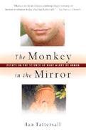The Monkey in the Mirror: Essays on Science and What Makes Us Human cover