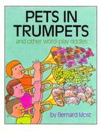 Pets in Trumpets: And Other Word-Play Riddles cover