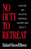 No Duty to Retreat Violence and Values in American History and Society cover